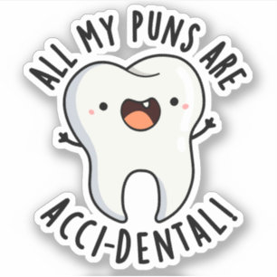 All My Puns Are Acci-dental Funny Tooth Pun