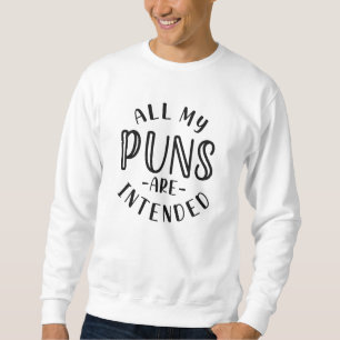 All My Puns Are Intended Sweatshirt