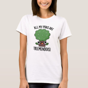 All My Puns Are Tree-mendous Funny Tree Pun  T-Shirt