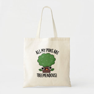 All My Puns Are Tree-mendous Funny Tree Pun Tote Bag