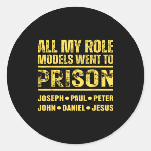 All My Role Models Went To Prison  Classic Round Sticker