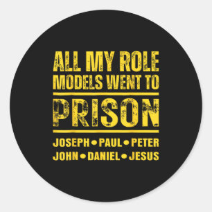 All My Role Models Went To Prison Classic Round Sticker