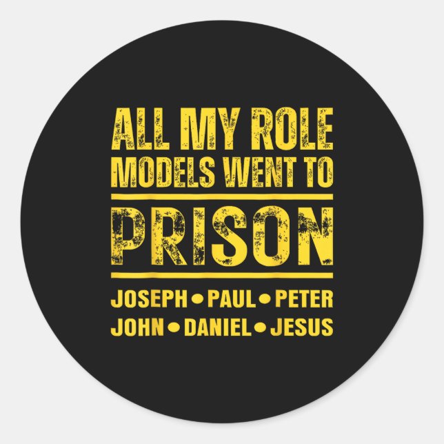 All My Role Models Went To Prison  Classic Round Sticker (Front)