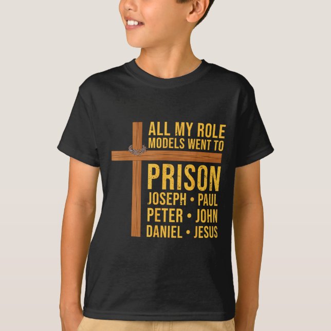 All My Role Models Went To Prison Funny Christian  T-Shirt (Front)