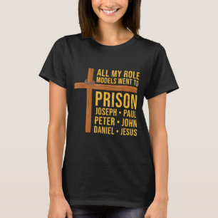 All My Role Models Went To Prison Funny Christian T-Shirt