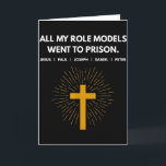 All My Role Models Went To Prison Jesus Funny  Card<br><div class="desc">All My Role Models Went To Prison Jesus Funny</div>