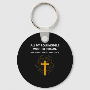 All My Role Models Went To Prison Jesus Funny  Key Ring