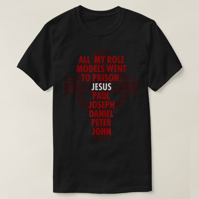 All My Role Models Went To Prison  Jesus  T-Shirt (Design Front)