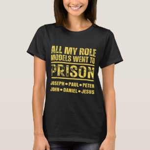 All My Role Models Went To Prison  T-Shirt
