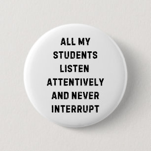 All My Students Listen Attentively Teacher White L 6 Cm Round Badge