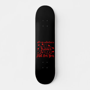 ALL MY VALENTINE'S KISSES JUST FOR YOU romantic  Skateboard
