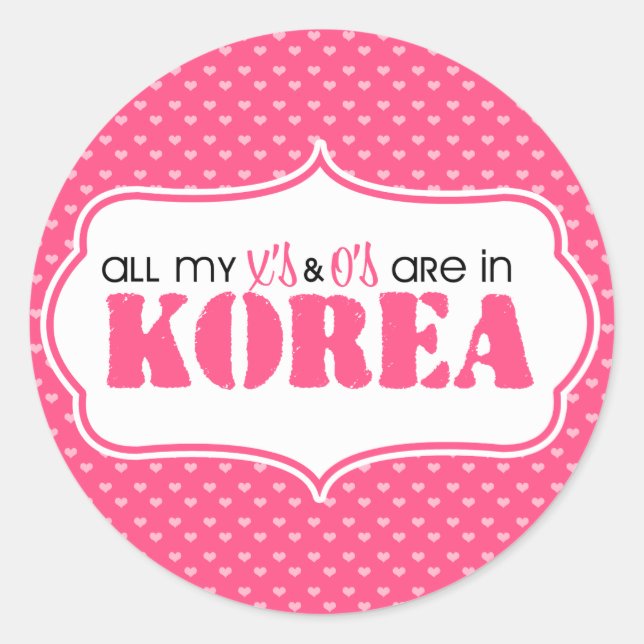 All my X's and O's are in Korea Classic Round Sticker (Front)