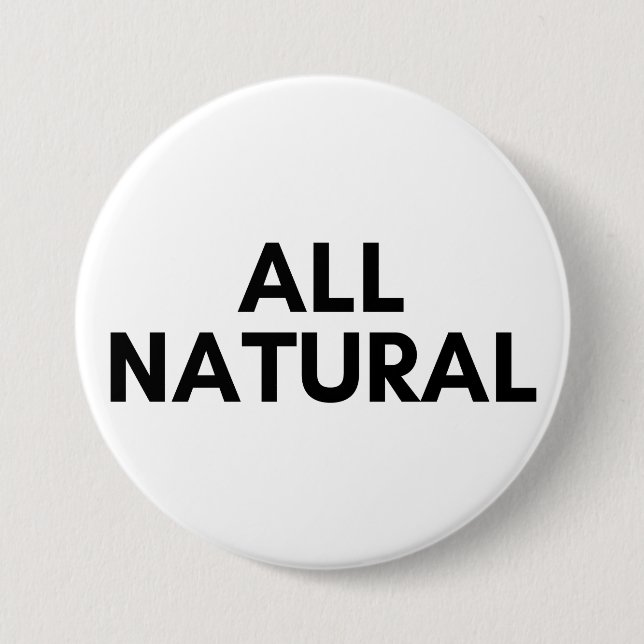 all natural 7.5 cm round badge (Front)