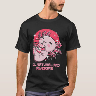 All Natural and Awesome Axolotl Humour Salamander T-Shirt
