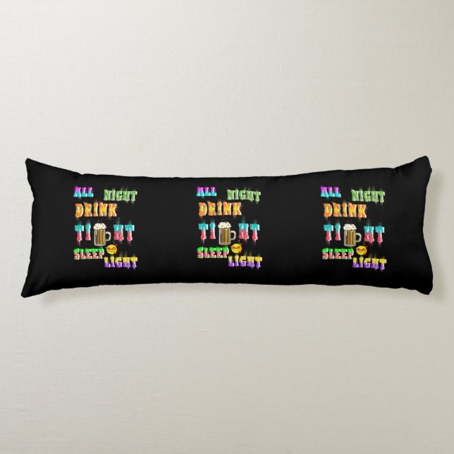 All Night Drink Tight Sleep Light Body Cushion (Front)