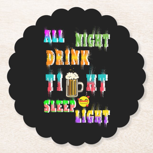 All Night Drink Tight Sleep Light Paper Coaster (Front)