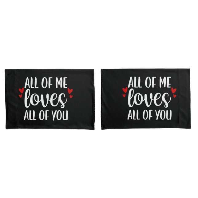 All Of Me Love All Of You Pillowcases (Front-Set)