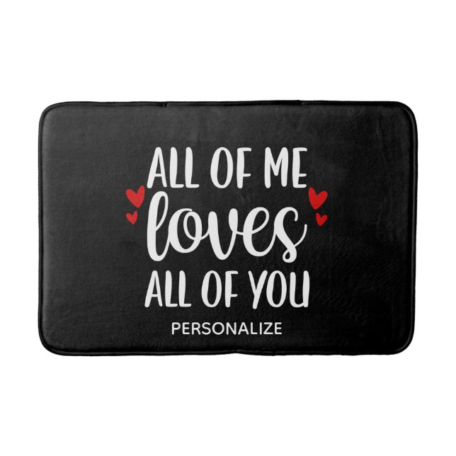 All Of Me Loves All Of You Shower Curtain Bath Mat (Front)