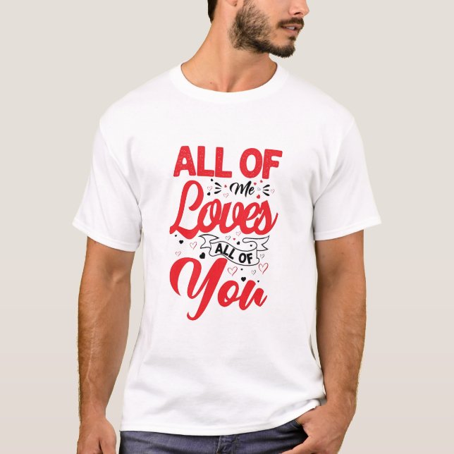 All of Me Loves All of You T-Shirt (Front)