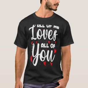 All Of Me Loves All Of You Valentine's Day Special T-Shirt