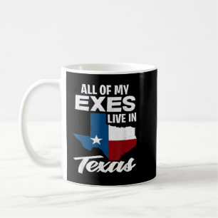 All Of My Exes Live In Texas - Funny Texan Coffee Mug