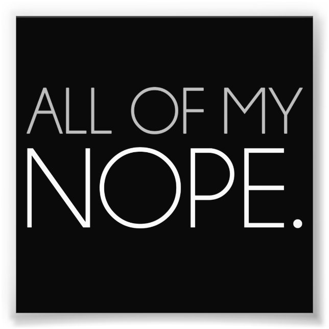 All of my NOPE Photo Print (Front)