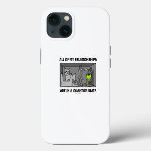 All Of My Relationships Are In A Quantum State iPhone 13 Case