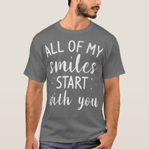All Of My Smiles Start With You Wedding Marriage B T-Shirt