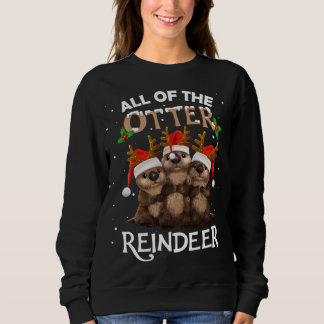 All of the Otter Reindeer Christmas Funny Cute Sweatshirt