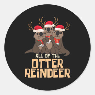 all of the otter reindeer christmas funny cute t- classic round sticker