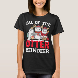 All of the Otter Reindeer Christmas Funny Xmas Ott T-Shirt