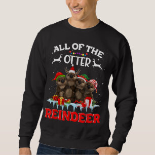 All Of The Otter Reindeer Funny Other Christmas Sweatshirt