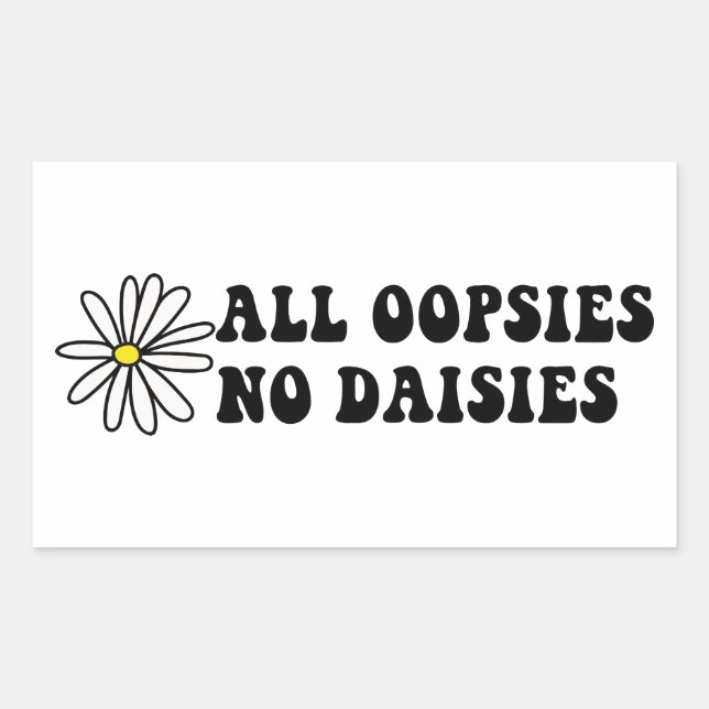 All Oopsies No Daisies Rectangular Sticker (Front)