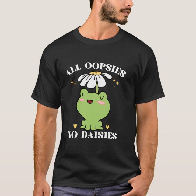 All Oopsies No Daisies T-Shirt (Front)