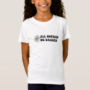 All Oopsies No Daisies T-Shirt