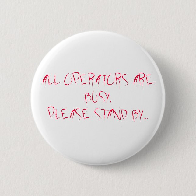 ALL OPERATORS ARE BUSY,PLEASE STAND BY... 6 CM ROUND BADGE (Front)