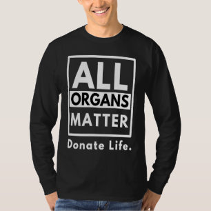 All Organs Matter  Donate Life T-Shirt