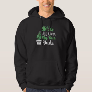 All Over My Face Dude Plant Gardening Potted Plant Hoodie