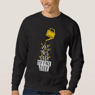 All Over My Face Dude Plant Gardening Potted Plant Sweatshirt