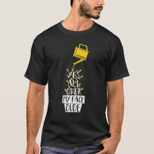 All Over My Face Dude Plant Gardening Potted Plant T-Shirt