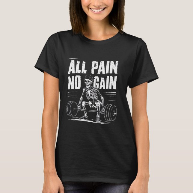 All Pain No Gain Funny Gym Fitness Workout Bodybui T-Shirt (Front)