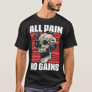 All Pain No Gains Fitness Gym Slogans for Bodybuil T-Shirt