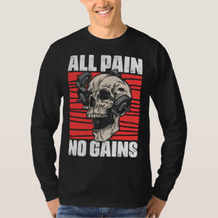All Pain No Gains Fitness Gym Slogans for Bodybuil T-Shirt