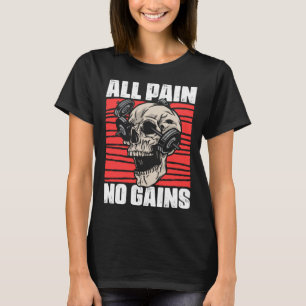 All Pain No Gains Fitness Gym Slogans for Bodybuil T-Shirt