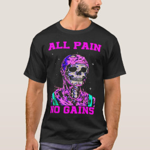 All Pain No Gains Fitness Weightlifting Bodybuildi T-Shirt