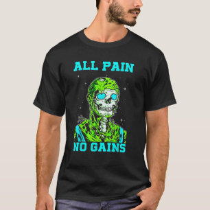 All Pain No Gains Fitness Weightlifting Bodybuildi T-Shirt