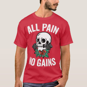 All Pain No Gains Funny Gym Fitness Workout Bodybu T-Shirt