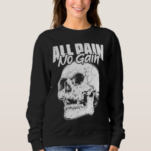 All Pain No Gains Skull Fitness Gym Slogans for Bo Sweatshirt