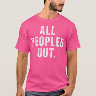 All Peopled Out Funny Quotes Saying  T-Shirt
