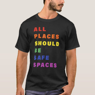 All Place Should Be Safe Spaces Lgbt Gay Transgend T-Shirt
